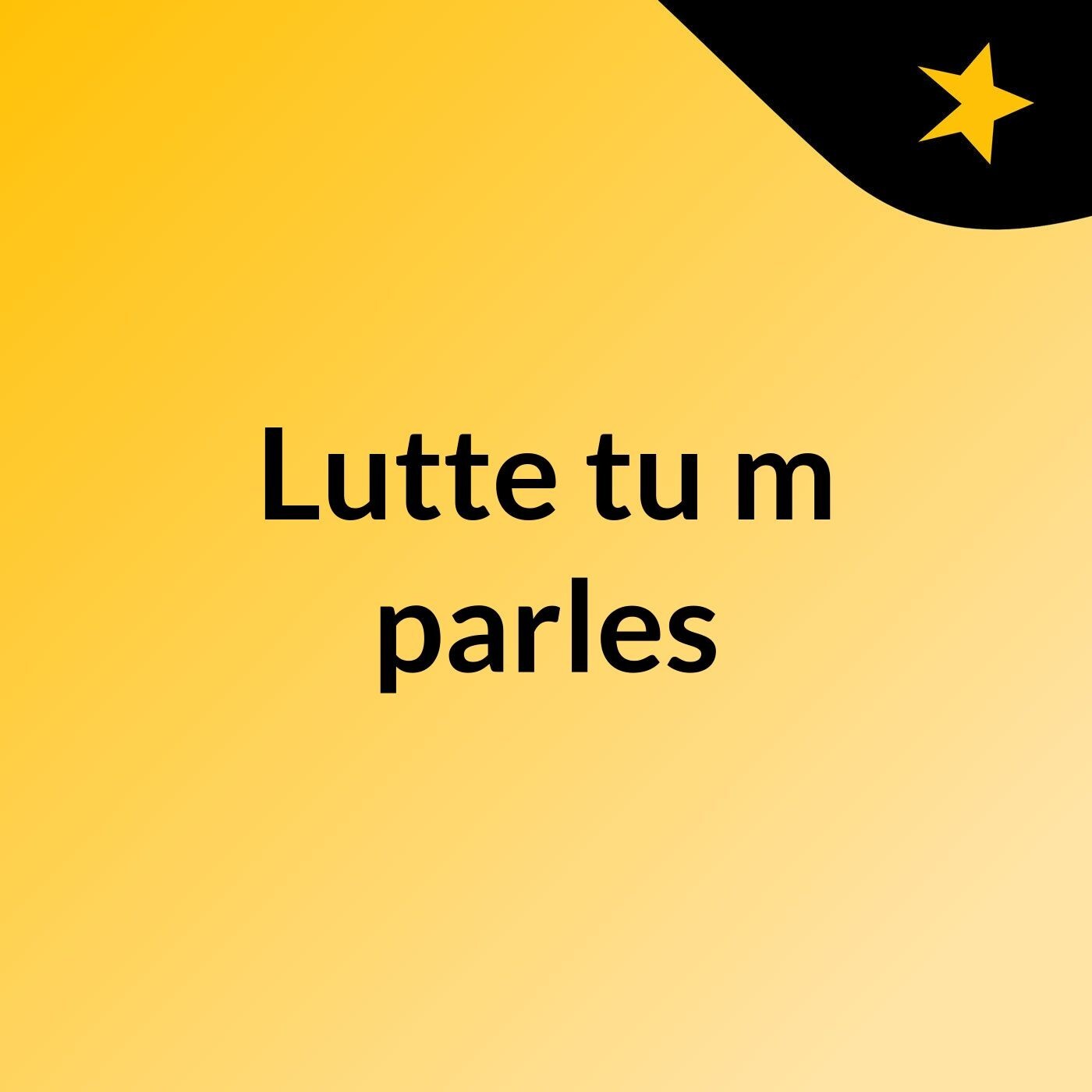 Lutte tu m'parles