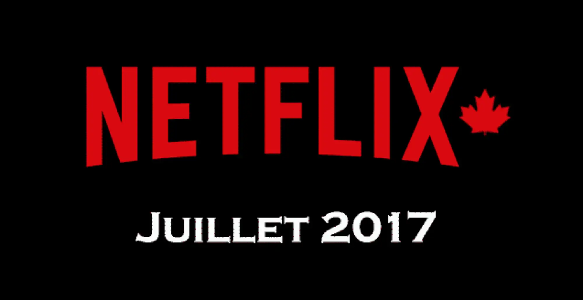 MédiAT Nouveautés de juillet sur Netflix Canada