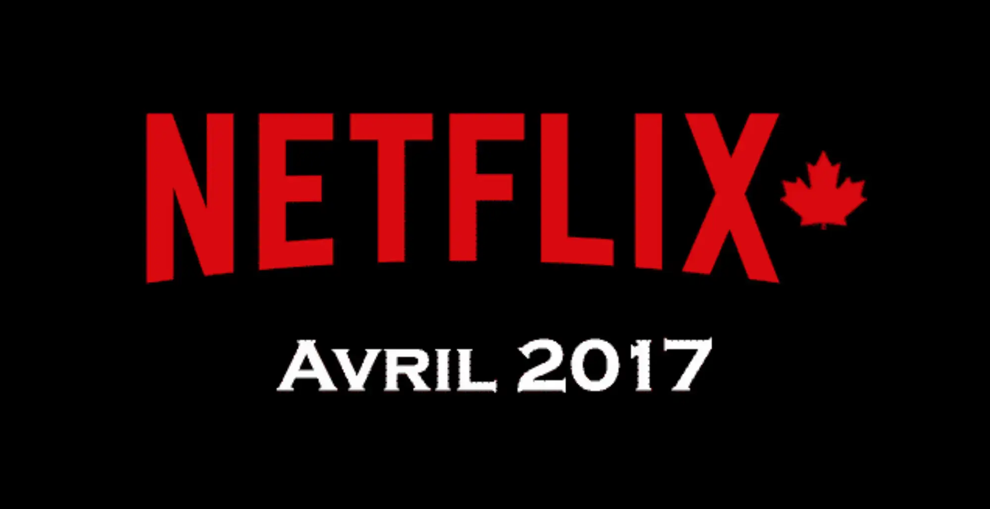 MédiAT Nouveautés d’avril sur Netflix Canada